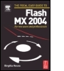 Focal Easy Guide to Flash MX 2004: For new users and professionals
