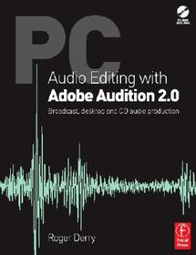 PC Audio Editing with Adobe Audition 2.0: Broadcast, desktop and CD audio production