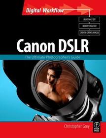 CANON DSLR: The Ultimate Photographer's Guide: The Ultimate Photographer's Guide