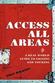 Access All Areas: A Real World Guide to Gigging and Touring