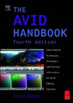 The Avid Handbook: Intermediate Techniques, Strategies, and Survival Information for Avid Editing Systems