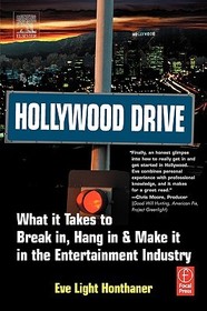 Hollywood Drive: What it Takes to Break in, Hang in & Make it in the Entertainment Industry