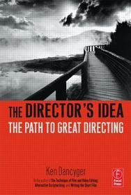 The Director's Idea: The Path to Great Directing