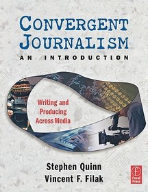 Convergent Journalism an Introduction: Writing and Producing Across Media