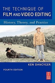 The Technique of Film and Video Editing: History, Theory, and Practice