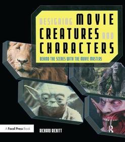 Designing Movie Creatures and Characters: Behind the scenes with the movie masters