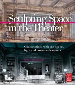 Sculpting Space in the Theater: Conversations with the top set, light and costume designers