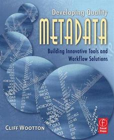 Developing Quality Metadata: Building Innovative Tools and Workflow Solutions