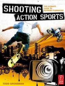 Shooting Action Sports: The Ultimate Guide to Extreme Filmmaking