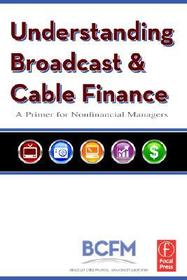 Understanding Broadcast and Cable Finance: A Primer for the Nonfinancial Managers