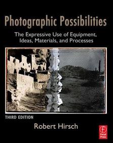 Photographic Possibilities: The Expressive Use of Equipment, Ideas, Materials, and Processes