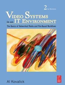 Video Systems in an IT Environment: The Basics of Professional Networked Media and File-based Workflows
