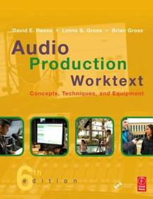 Audio Production Worktext: Concepts, Techniques, and Equipment