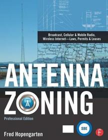 Antenna Zoning: Broadcast, Cellular & Mobile Radio, Wireless Internet- Laws, Permits & Leases