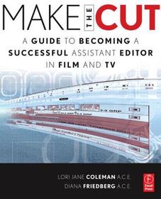 Make the Cut: A Guide to Becoming a Successful Assistant Editor in Film and TV
