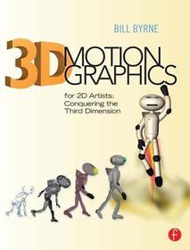 3D Motion Graphics for 2D Artists: Conquering the Third Dimension