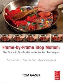 Frame-By-Frame Stop Motion: The Guide to Non-Traditional Animation Techniques