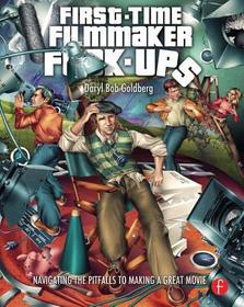 First-Time Filmmaker F*ck-ups: The Common Mistakes New Filmmakers Make, and How to Avoid Them