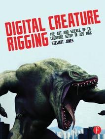 Digital Creature Rigging: The Art and Science of CG Creature Setup in 3ds Max