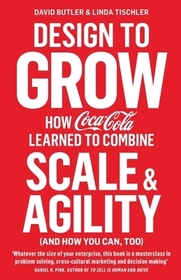 Design to Grow: How Coca-Cola Learned to Combine Scale and Agility (and How You Can, Too)