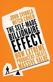 The Self-Made Billionaire Effect: How Extreme Producers Create Massive Value