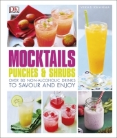 Mocktails, Punches & Shrubs: Over 80 non-alcoholic drinks to savour and enjoy