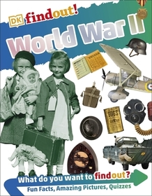 DKfindout! World War II: What do you want to find out? Fun Facts, Amazing Pictures, Quizzes