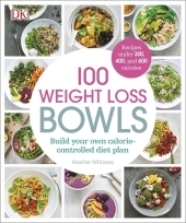 100 Weight Loss Bowls: Build Your Own Calorie-Controlled Diet Plan