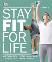 Stay Fit For Life: Move It or Lose It: More than 60 Smart Exercises to Future-Proof your Body