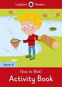 Gus Is Hot! Activity Book: Ladybird Readers Starter Level B