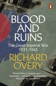 Blood and Ruins: The Great Imperial War, 1931-1945 Blood and Ruins: The Great Imperial War, 1931-1945