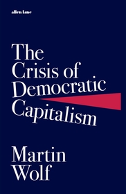 The Crisis of Democratic Capitalism The Crisis of Democratic Capitalism