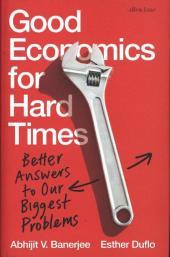 Good Economics for Hard Times: Better Answers to Our Biggest Problems