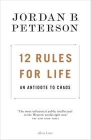 12 Rules for Life: An Antidote to Chaos