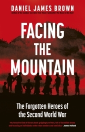 Facing The Mountain: The Forgotten Heroes of the Second World War