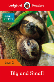 Ladybird Readers Level 2 - BBC Earth - Big and Small (ELT Graded Reader): Big and Small - Ladybird Readers Level 2