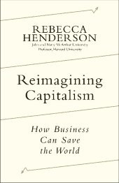 Reimagining Capitalism: Shortlisted for the FT & McKinsey Business Book of the Year Award 2020