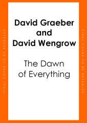 The Dawn of Everything: A New History of Humanity