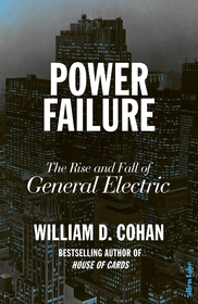 Power Failure: The Rise and Fall of General Electric Power Failure: The Rise and Fall of General Electric