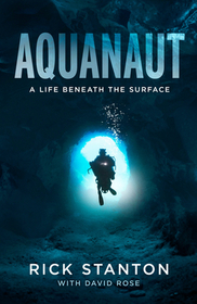 Aquanaut: A Life Beneath The Surface - The Inside Story of the Thai Cave Rescue