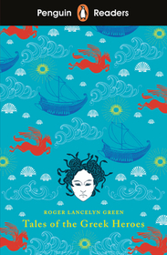 Penguin Readers Level 7: Tales of the Greek Heroes (ELT Graded Reader): Abridged Edition