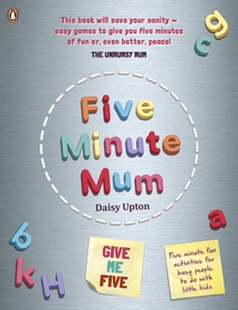 Five Minute Mum: Give Me Five: Five minute, easy, fun games for busy people to do with little kids