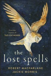 The Lost Spells: An enchanting, beautiful book for lovers of the natural world The Lost Spells: An enchanting, beautiful book for lovers of the natural world