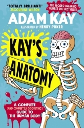 Kay's Anatomy: A Complete (and Completely Disgusting) Guide to the Human Body