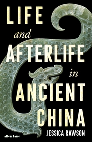 Life and Afterlife in Ancient China Life and Afterlife in Ancient China