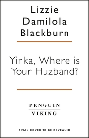 Yinka, Where is Your Huzband?: ?A big hearted story about friendship, family and love? Beth O?Leary