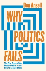 Why Politics Fails: The Five Traps of the Modern World & How to Escape Them