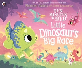 Ten Minutes to Bed: Little Dinosaur's Big Race Ten Minutes to Bed: Little Dinosaur's Big Race