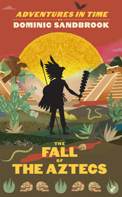 Adventures in Time: The Fall of the Aztecs Adventures in Time: The Fall of the Aztecs