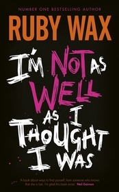 I?m Not as Well as I Thought I Was: The Sunday Times Bestseller